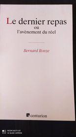 Le dernier repas ou L'avènement du réel - Bernard Ronze - 2