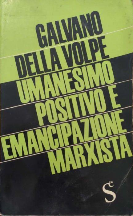 Umanesimo positivo e emancipazione Marxista - Galvano Della Volpe - copertina