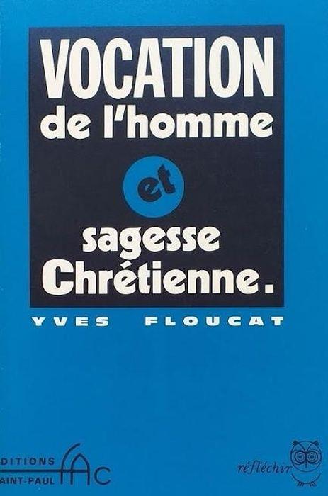 Vocation de l'homme et sagesse Chrétienne - Yves Floucat - copertina