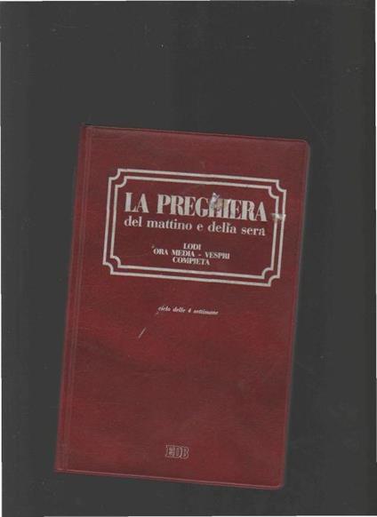 La preghiera del mattino e della sera. Lodi. Ora media. Vespri. Compieta. Ciclo delle quattro settimane - Aa. Vv. - copertina