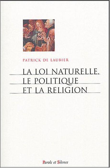 La loi naturelle, le politique et la religion - Patrick de Laubier - copertina