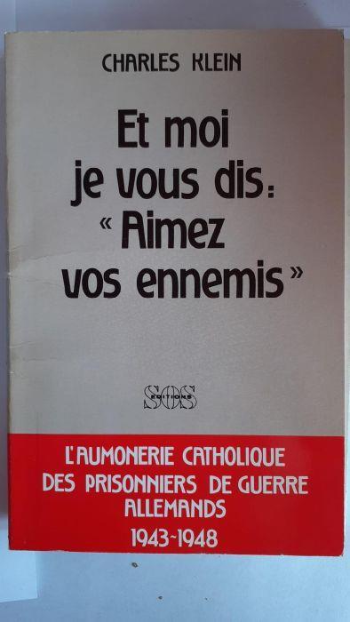 Et moi je vous dis: aimez vos ennemis : l'aumonerie catholique des prisonniers de guerre allemands, 1944-1948 - copertina