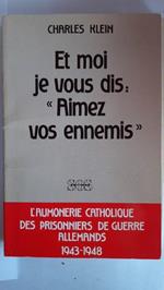 Et moi je vous dis: aimez vos ennemis : l'aumonerie catholique des prisonniers de guerre allemands, 1944-1948