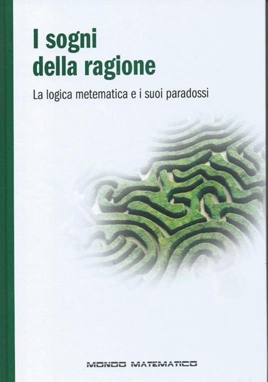 I sogni della ragione - La logica matematica e i suoi paradossi - Mondo matematico - copertina