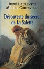 Découverte du secret de La Salette. Au-delà des polémiques, la vérité sur l'apparition et ses voyants