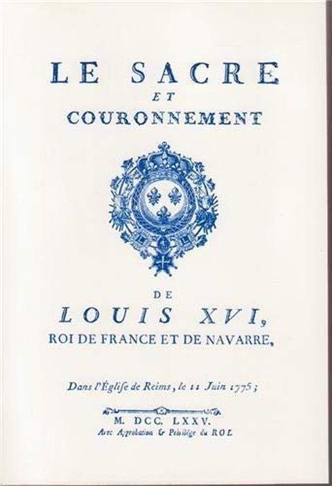 Le Sacre et couronnement de Louis XVI, roi de France et de Navarre, dans l'église de Reims, le 11 juin 1775. Précédé de Recherches sur le sacre des très-grand nombre de figures en taille-douce - copertina