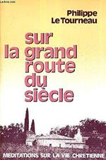 Sur La Grand Route Du Siecle - Une Fondation Canoniale Meditations Sur La Vie Chretienne Di: Le Tourneau Philippe