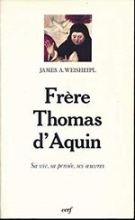 Frère Thomas d'Aquin : Sa vie, sa pensée, ses oeuvres