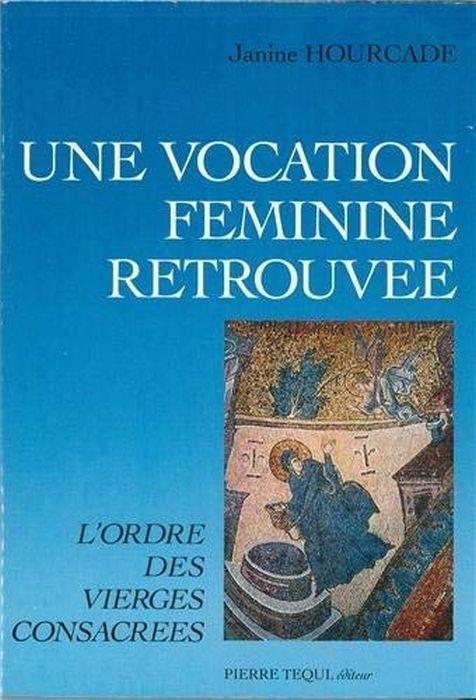 Une vocation féminine retrouvée: L'ordre des Vierges consacrées - Janine Hourcade - copertina