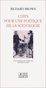 Clefs pour une poétique de la sociologie : Essai trad. de l'américain par Rémi Cligne