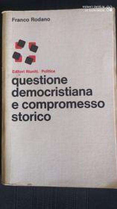 Questione democristiana e compromesso storico - Franco Rodano - copertina