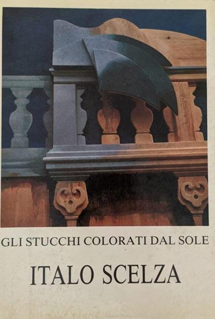 Italo Scelza. Gli stucchi colorati dal Sole - copertina