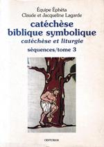 Catéchèse biblique symbolique. catéchèse et liturgie-séquences/tome 3
