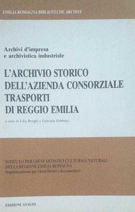 Archivi d'impresa e archivistica industriale. L'archivio storico dell'azienda consorziale trasporti di Reggio Emilia - copertina