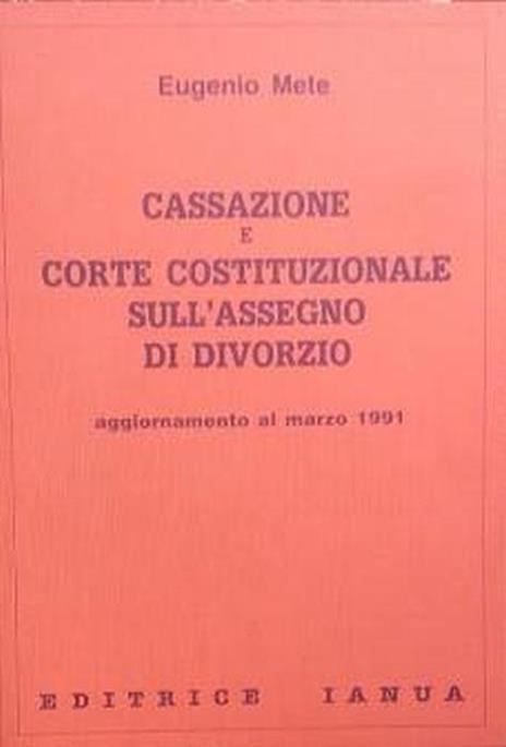 Cassazione e Corte Costituzionale sull'Assegno di Divorzio. Aggiornamento al marzo 1991 - Eugenio Mete - copertina