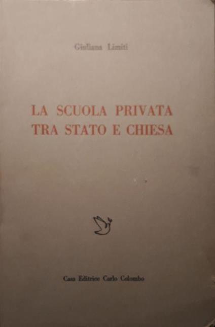 La scuola privata tra stato e chiesa - Giuliana Limiti - copertina