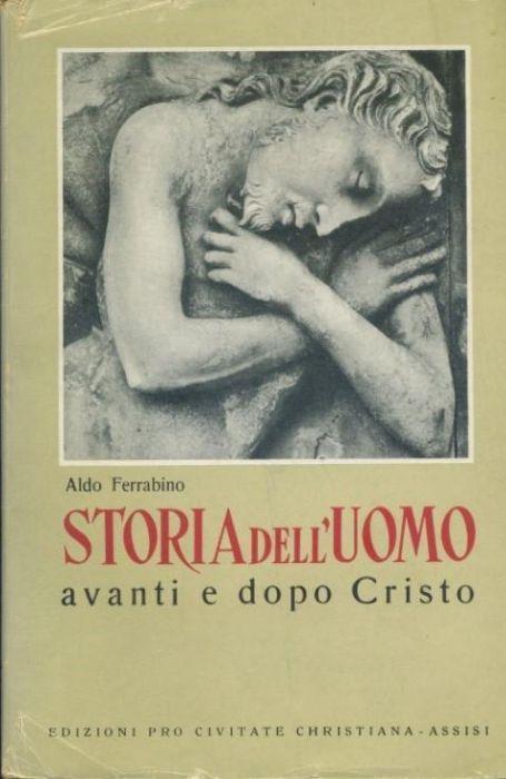 Storia dell'uomo avanti e dopo Cristo - Aldo Ferrabino - copertina