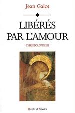 Christologie. Tome 3, Libérés par l'amour