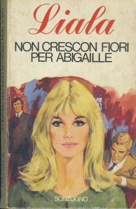 Non crescon fiori per Abigaille - Liala - copertina