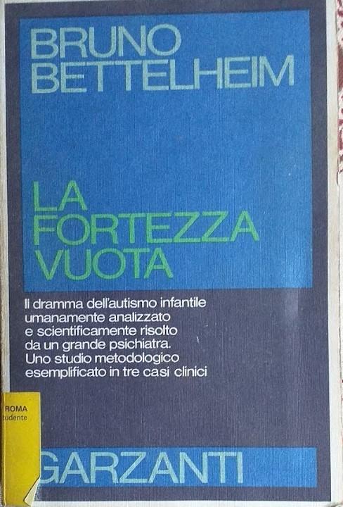 La fortezza vuota. Il dramma dell'autismo infantile umanamente analizzato e scientificamente risolto da un grande psichiatra. Uno studio metodologico esemplificato in tre casi clinici - Bruno Bettelheim - copertina