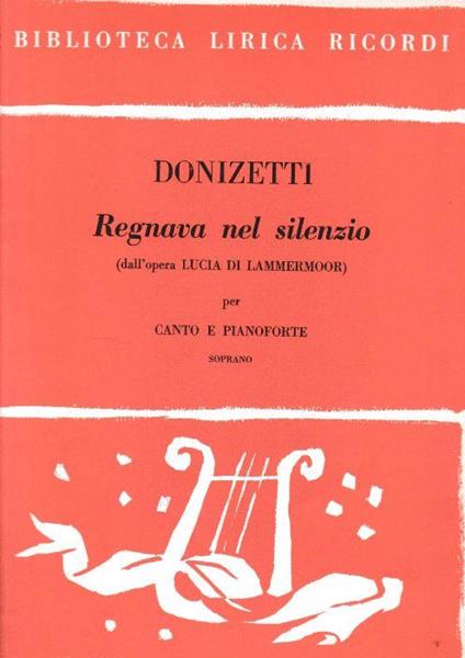 Regnava nel silenzio (dall'opera Lucia di Lammermoore) per canto e pianoforte, soprano - Gaetano Donizetti - copertina