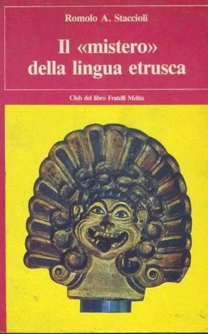 Il mistero della lingua etrusca - Romolo A. Staccioli - copertina