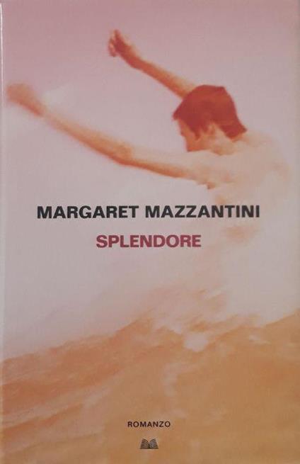 Splendore - Margaret Mazzantini - copertina