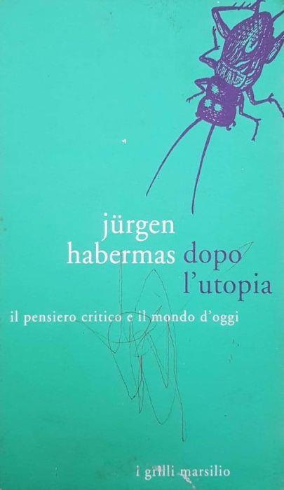 Dopo l'utopia. Il pensiero critico e il mondo d'oggi - Jürgen Habermas - copertina