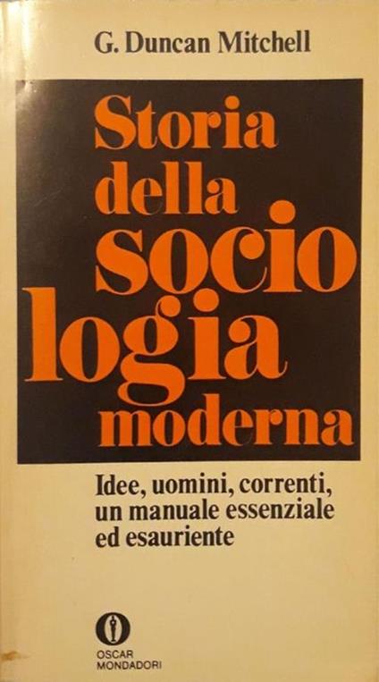 Storia della sociologia moderna: Idee , uomini, correnti, un manuale essenziale ed esauriente - G. Duncan Mitchell - copertina