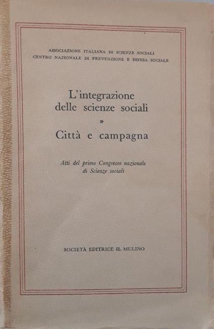 L' integrazione delle scienze sociali: città e campagna (Atti del primo Congresso nazionale di Scienze Sociali) - copertina