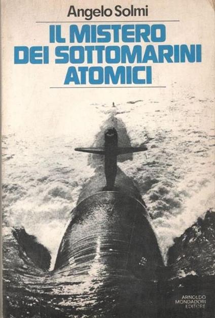 Il mistero dei sottomarini atomici - Angelo Solmi - copertina