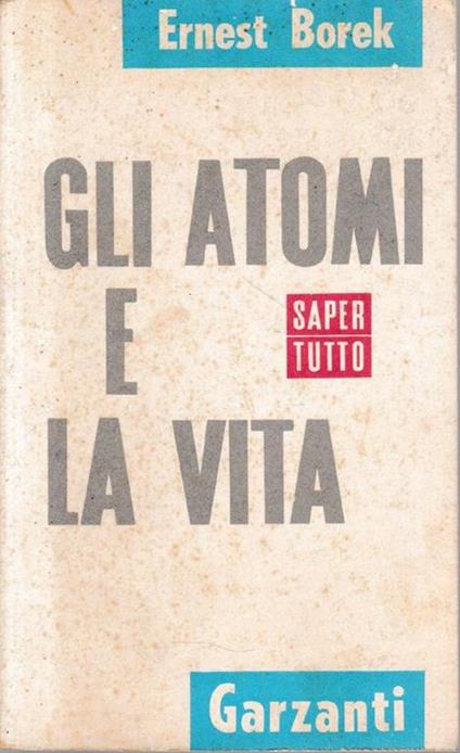 Gli atomi e la vita - Ernest Borek - copertina