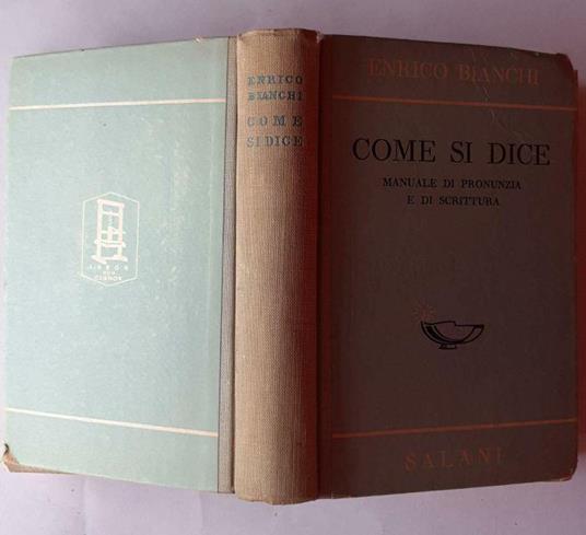 Come si dice. Manuale di pronunzia e di scrittura - Enrico Bianchi - copertina