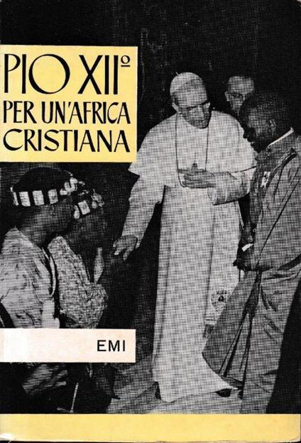 Pio Xii° Per Un'Africa Cristiana. Commento Alla Fidei Donum Di: Card. Gregorio Pietro Agagianian - copertina