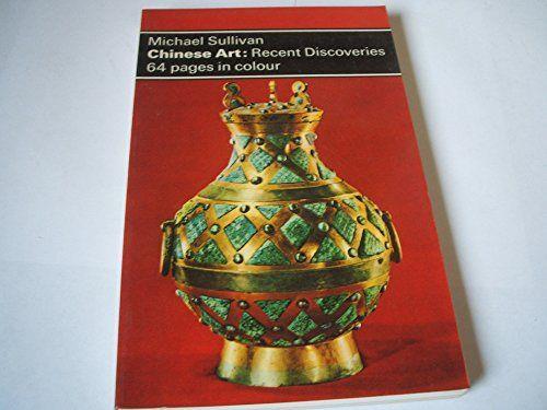 Chinese Art: Recent Discoveries - Michael Sullivan - copertina