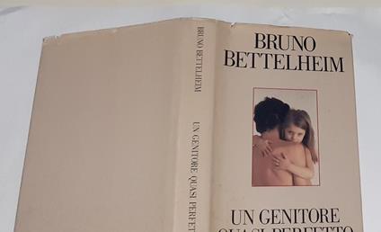 Un genitore quasi perfetto - Bruno Bettelheim - copertina