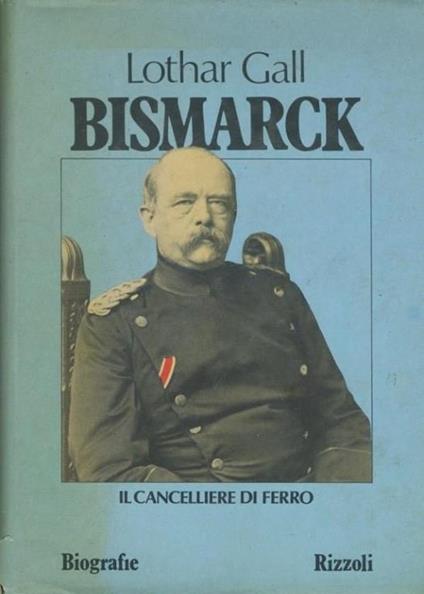 Bismarck. Il cancelliere di ferro - Lothar Gall - copertina