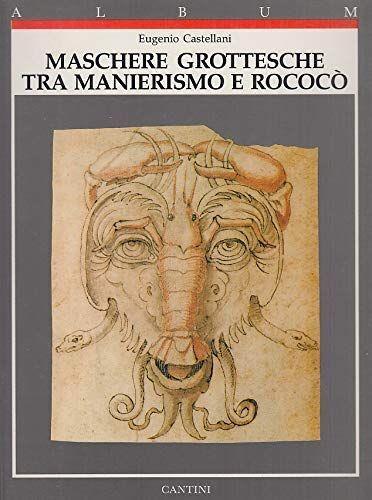 Maschere grottesche tra manierismo e rococò - Eugenio Castellani - copertina
