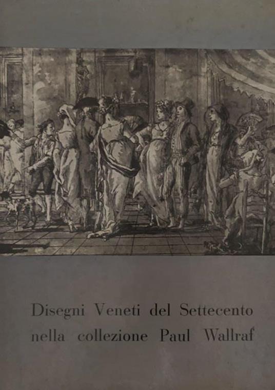 Disegni Veneti del Settecento nella collezione di Paul Wallraf - Antonio Morassi - copertina