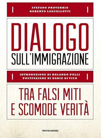 Dialogo sull'immigrazione. Tra falsi miti e scomode verità di: Roberto  Lancellotti - Libro Usato - Mondadori Electa - | IBS