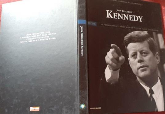 John Fitzgerald Kennedy. Il presidente diventato mito di tutte le nuove generazioni. Prefazione di Carlo Rossella - Marilena Gala - copertina