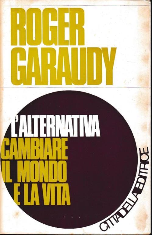 L' alternativa cambiare il mondo e la vita - Roger Garaudy - copertina