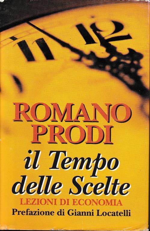 Il  tempo delle Scelte. Lezioni di economia - Romano Prodi - copertina