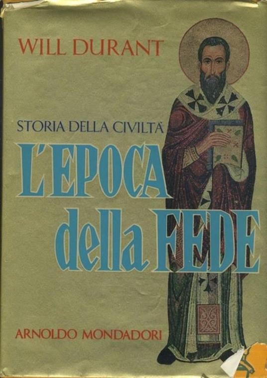 Storia della civiltà. L'epoca della fede - Will Durant - copertina