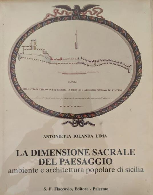 La dimensione sacrale del paesaggio, ambiente e architettura popolare di Sicilia - Antonietta I. Lima - copertina