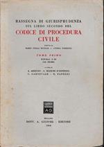 Rassegna di giurisprudenza sul libro secondo del Codice di Procedura Civile, tomo primo, titoli I-II (art. 163-322)