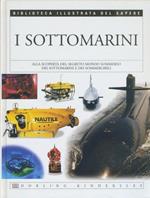 I sottomarini. Biblioteca illustrata del sapere