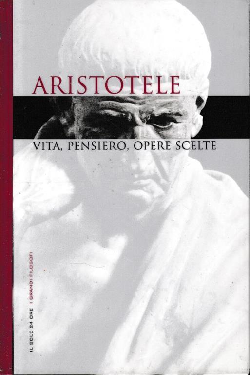 Aristotele. Vita, pensiero, opere scelte - Libro Usato - Il Sole 24 Ore - |  IBS