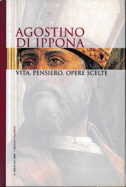 Agostino di Ippona. Vita, pensiero, opere scelte - copertina