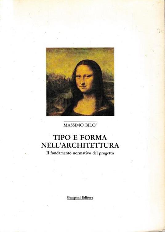 Tipo e forma nell'architettura. Il fondamento normativo del progetto - Massimo Bilò - copertina